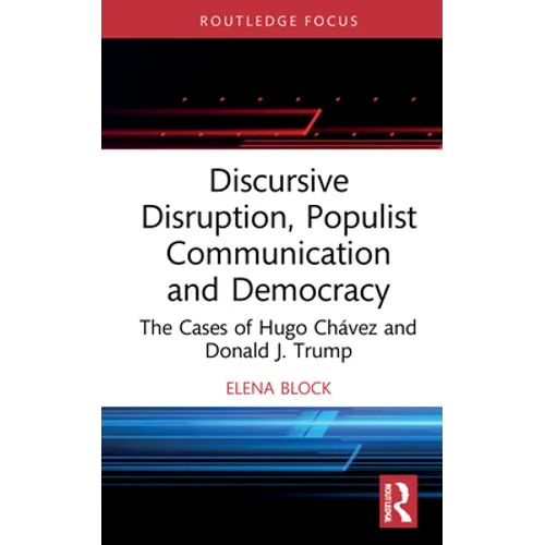 Discursive Disruption, Populist Communication and Democracy: The Cases of Hugo Chávez and Donald J. Trump