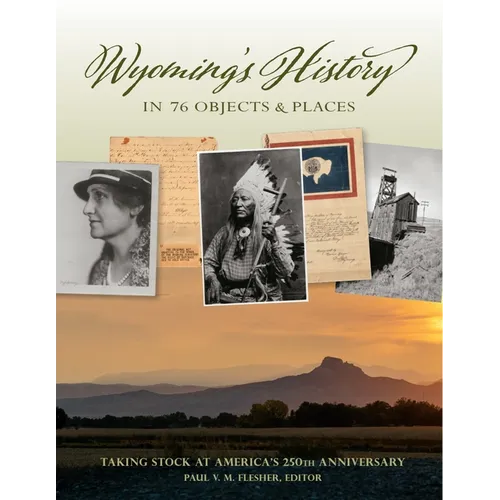 Wyoming's History in 76 Objects and Places: Taking Stock at America's 250th Anniversary