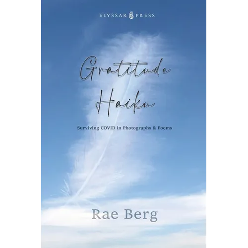 Gratitude Haiku: Surviving COVID in Photographs & Poems