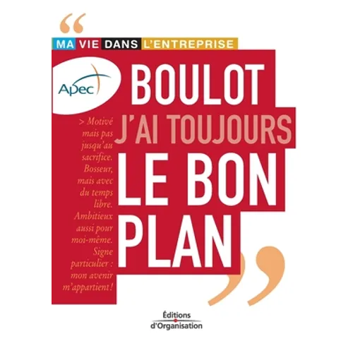 Boulot j'ai toujours le bon plan: Ma vie dans l'entreprise