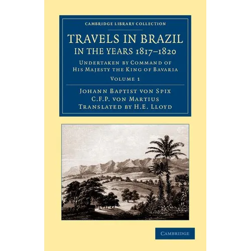 Travels in Brazil, in the Years 1817 1820: Undertaken by Command of His Majesty the King of Bavaria