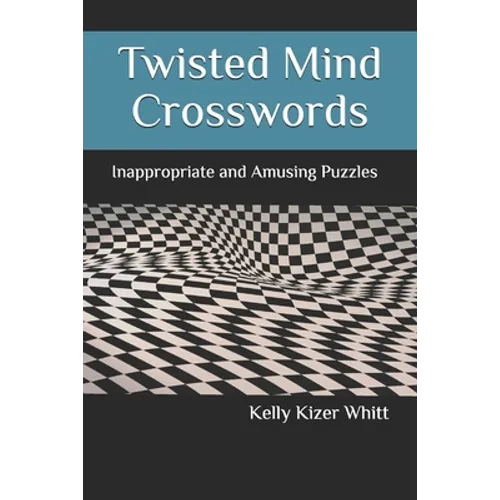 Twisted Mind Crosswords: Inappropriate and Amusing Puzzles