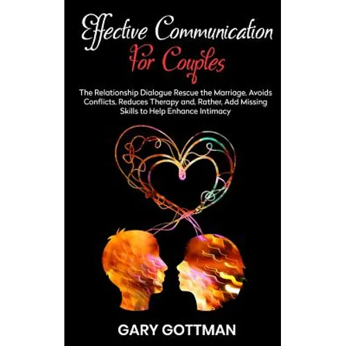 Effective Communication for Couples: The Relationship Dialogue Rescue the Marriage, Avoids Conflicts, Reduce Theraphy And, Rather, Add Missing Skills