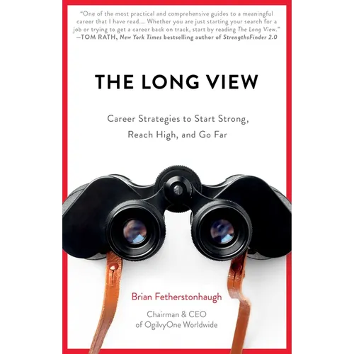 The Long View: Career Strategies to Start Strong, Reach High, and Go Far