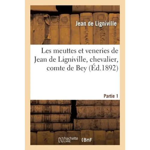 Les meuttes et veneries de Jean de Ligniville, chevalier, comte de Bey. Partie 1