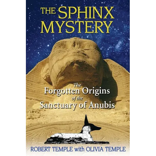 The Sphinx Mystery: The Forgotten Origins of the Sanctuary of Anubis