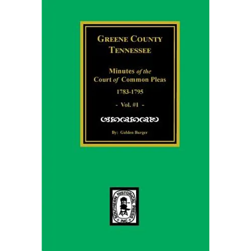 Greene County, Tennessee Minutes of the Court of Common Pleas, 1783-1795. (Vol. #1).