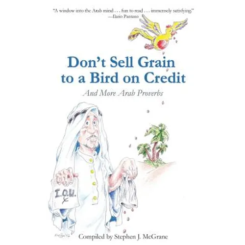 Don't Sell Grain to a Bird on Credit: And More Arab Proverbs