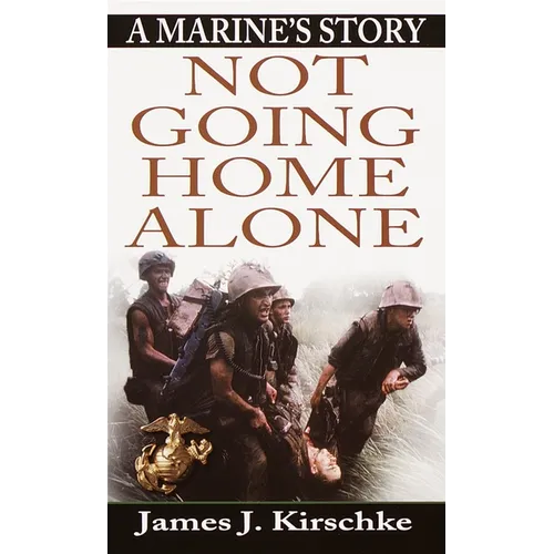 Not Going Home Alone: Not Going Home Alone: A Marine's Story