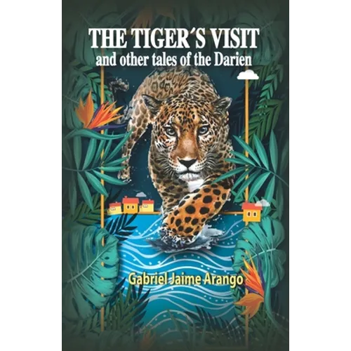 The Tiger´s Visit: And other tales of the Darien