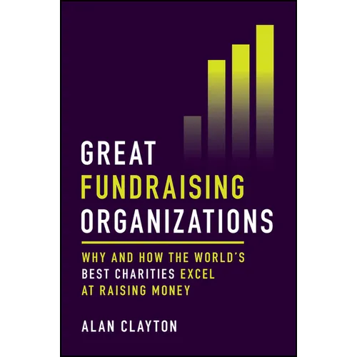 Great Fundraising Organizations: Why and How the World's Best Charities Excel at Raising Money
