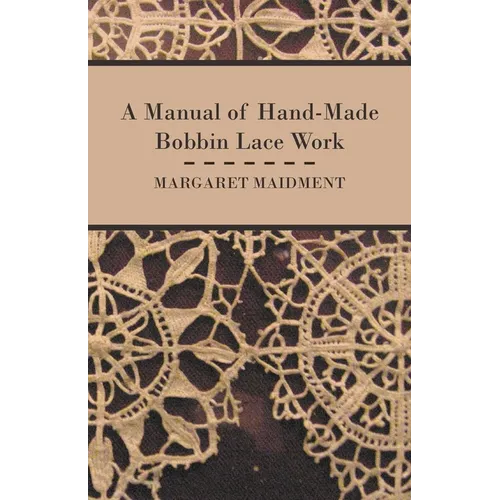 A Manual of Hand-Made Bobbin Lace Work - Paperback