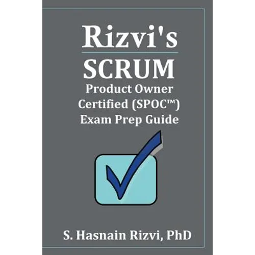 Rizvi's Scrum Product Owner Certified (SPOC(TM)) Exam Prep Guide