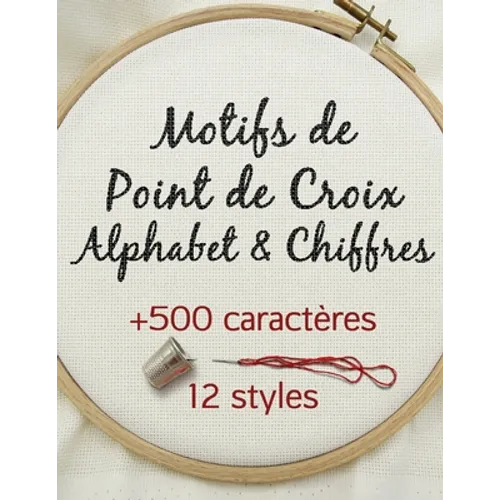 Motifs de Point de Croix Alphabet & Chiffres: Livre de motifs pour la broderie point de croix
