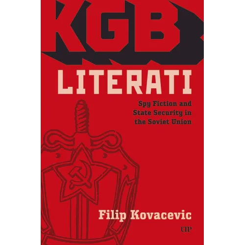 KGB Literati: Spy Fiction and State Security in the Soviet Union