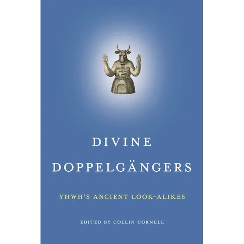 Divine Doppelgängers: Yhwh's Ancient Look-Alikes