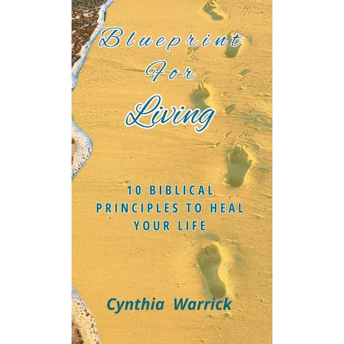Blueprint for Living: 10 Biblical Principles To Heal Your Life