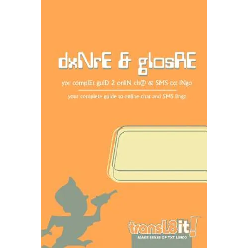 transl8it! dxNrE & glosRE: yor complEt guiD 2 onliN ch@ & SMS txt lNgo