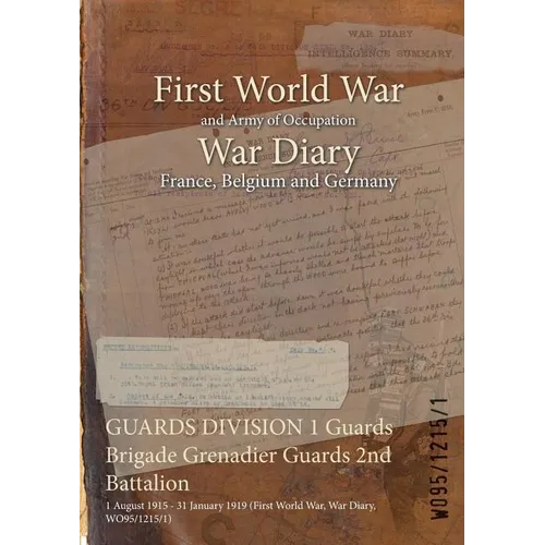 GUARDS DIVISION 1 Guards Brigade Grenadier Guards 2nd Battalion: 1 August 1915 - 31 January 1919 (First World War, War Diary, WO95/1215/1)