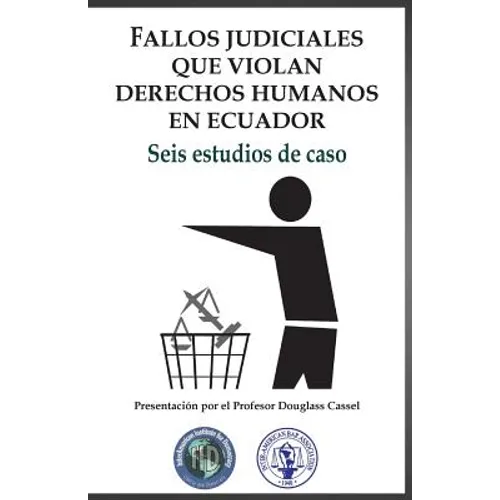 Fallos judiciales que violan Derechos Humanos en Ecuador: Seis estudios de caso