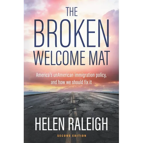 The Broken Welcome Mat: America's unAmerican immigration policy, and how we should fix it