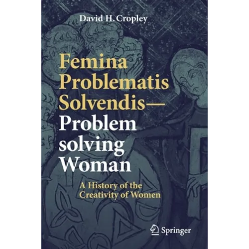 Femina Problematis Solvendis--Problem Solving Woman: A History of the Creativity of Women
