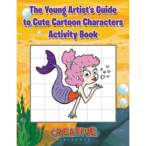 The Young Artist's Guide to Cute Cartoon Characters Activity Book