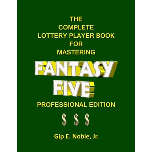 The Complete Lottery Player Book for Mastering FANTASY FIVE: Professional Edition