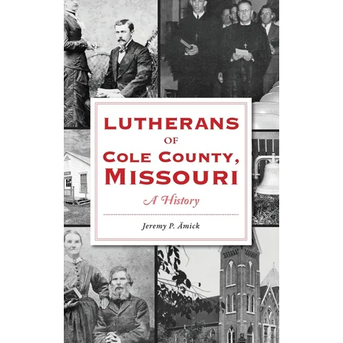 Lutherans of Cole County, Missouri: A History