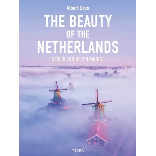 The Beauty of the Netherlands: 10 Years of Photography by Albert Dros