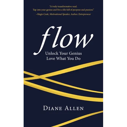 Flow: Unlock Your Genius, Love What You Do
