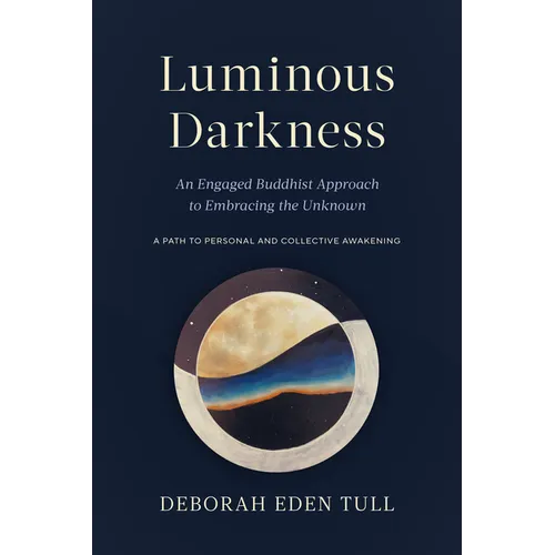 Luminous Darkness: An Engaged Buddhist Approach to Embracing the Unknown