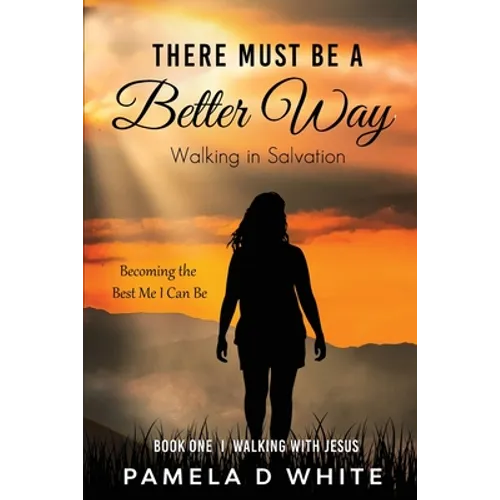 There Must Be a Better Way: Walking in Salvation