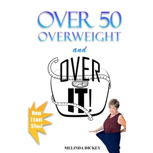 Over 50 Overweight and Over It!
