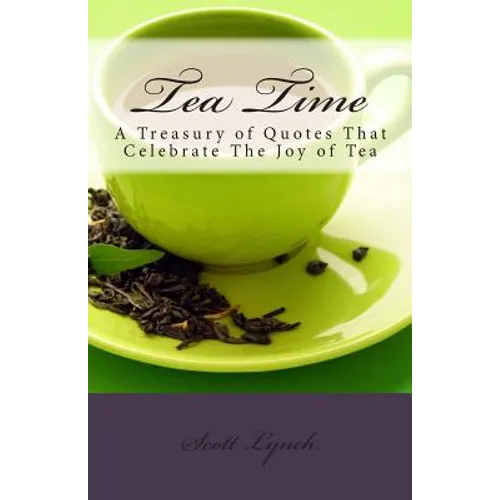 Tea Time: A Treasury of Quotes That Celebrate the Joy of Tea