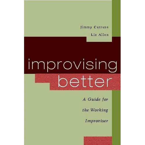 Improvising Better: A Guide for the Working Improviser