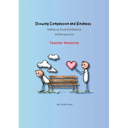 Showing Compassion and Kindness: Dialling up Social Intelligence and Perspective - Teacher Resource