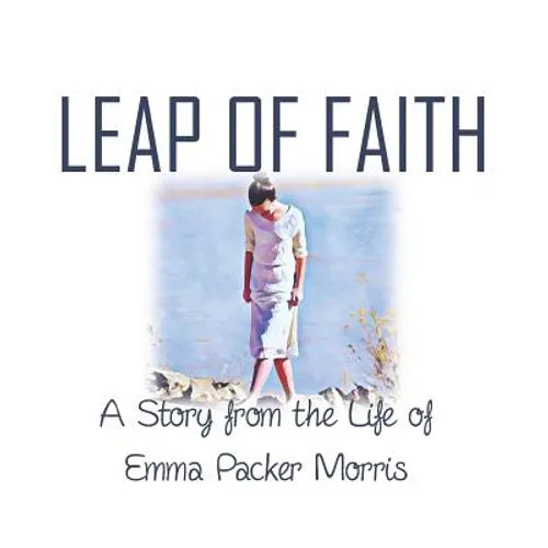 Leap of Faith: A Story from the Life of Emma Packer Morris