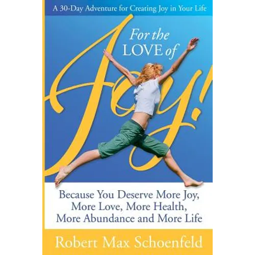 For The Love Of Joy: A 30-Day Adventure of Creating Joy in Your Life
