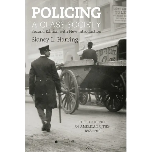 Policing a Class Society: The Experience of American Cities, 1865-1915