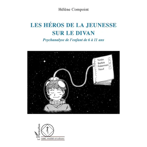 Les héros de la jeunesse sur le divan: Psychanalyse de l'enfant de 6 à 11 ans