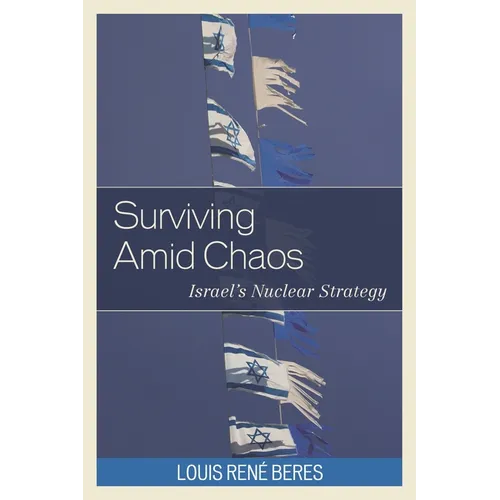Surviving Amid Chaos: Israel's Nuclear Strategy