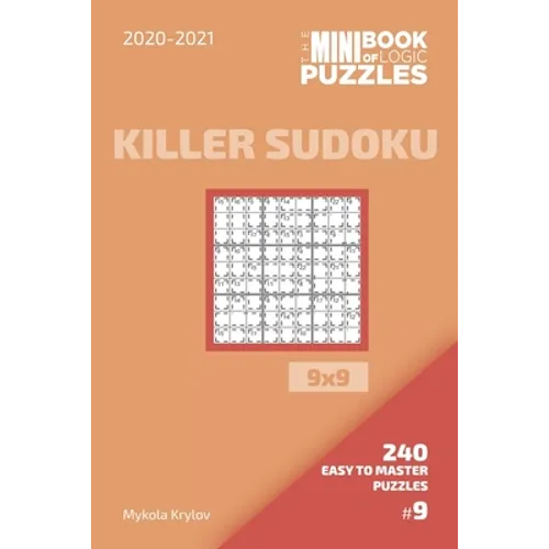 The Mini Book Of Logic Puzzles 2020-2021. Killer Sudoku 9x9 - 240 Easy To Master Puzzles. #9