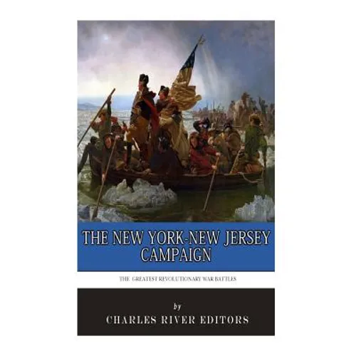 The Greatest Revolutionary War Battles: The New York-New Jersey Campaign
