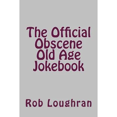 The Official Obscene Old Age Jokebook