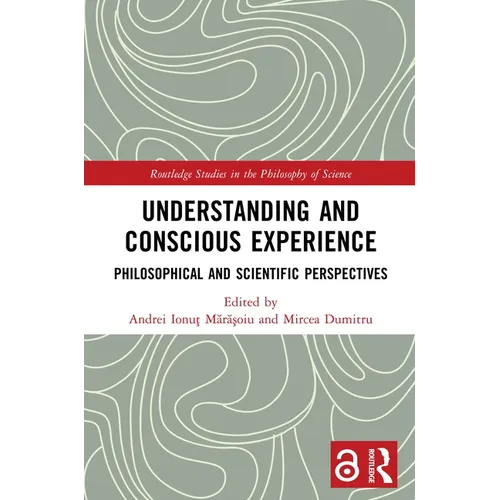 Understanding and Conscious Experience: Philosophical and Scientific Perspectives