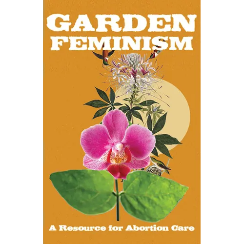 Garden Feminism #1: A Resource for Abortion Care
