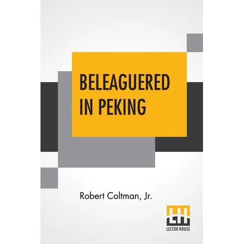 Beleaguered In Peking: The Boxer's War Against The Foreigner