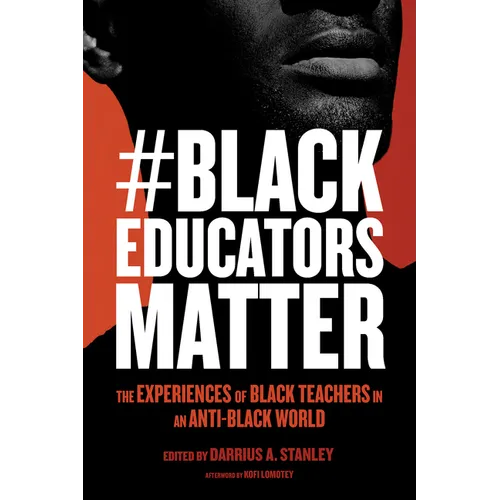 #Blackeducatorsmatter: The Experiences of Black Teachers in an Anti-Black World