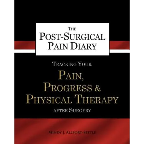 The Post-Surgical Pain Diary: Tracking Your Pain, Progress & Physical Therapy after Surgery